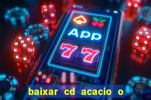 baixar cd acacio o ferinha da bahia vol 1